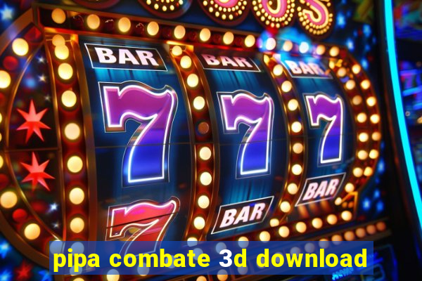 pipa combate 3d download